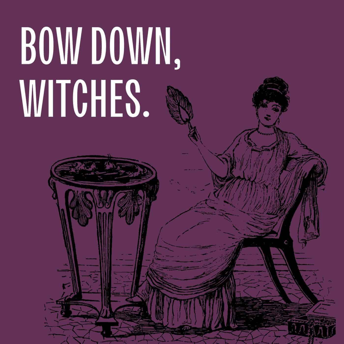Halloween puns - bow down, witches.